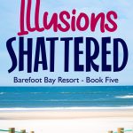 Illusions Shattered - Barefoot Bay Book 5